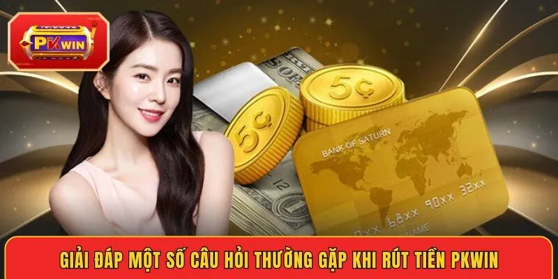 giai-dap-mot-so-cau-hoi-thuong-gap-khi-rut-tien-pkwin