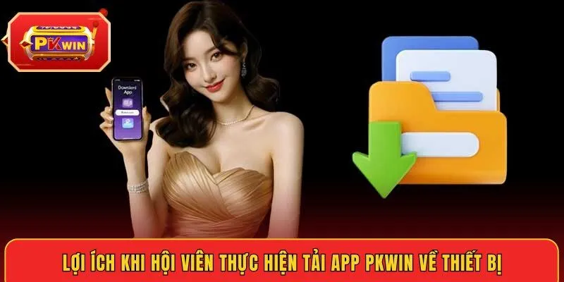 loi-ich-khi-hoi-vien-thuc-hien-tai-app-pkwin-ve-thiet-bi
